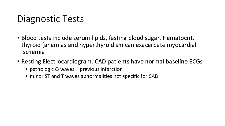 Diagnostic Tests • Blood tests include serum lipids, fasting blood sugar, Hematocrit, thyroid (anemias