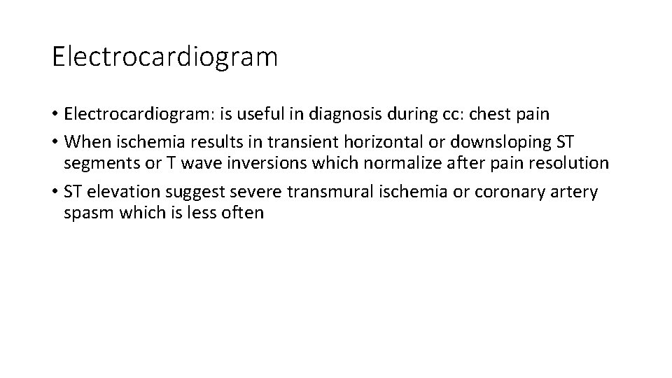Electrocardiogram • Electrocardiogram: is useful in diagnosis during cc: chest pain • When ischemia