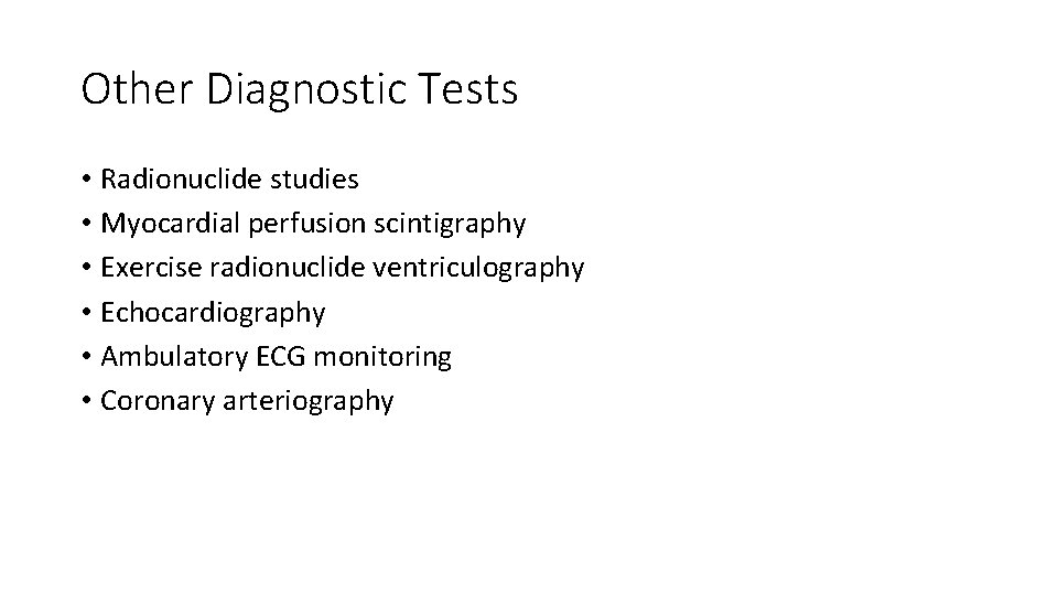 Other Diagnostic Tests • Radionuclide studies • Myocardial perfusion scintigraphy • Exercise radionuclide ventriculography