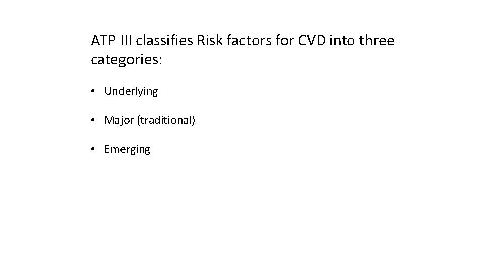 ATP III classifies Risk factors for CVD into three categories: • Underlying • Major