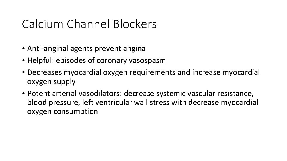 Calcium Channel Blockers • Anti-anginal agents prevent angina • Helpful: episodes of coronary vasospasm
