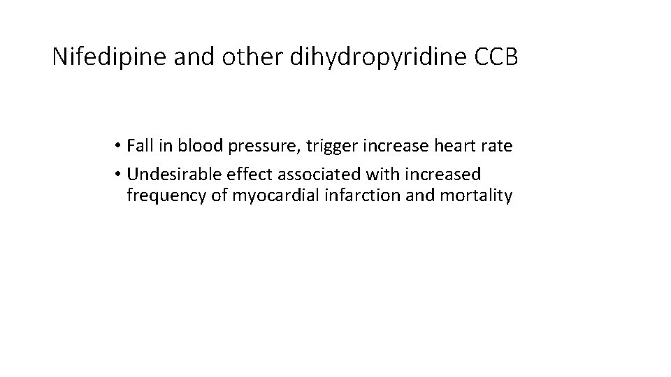 Nifedipine and other dihydropyridine CCB • Fall in blood pressure, trigger increase heart rate