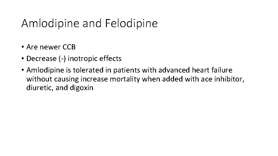 Amlodipine and Felodipine • Are newer CCB • Decrease (-) inotropic effects • Amlodipine