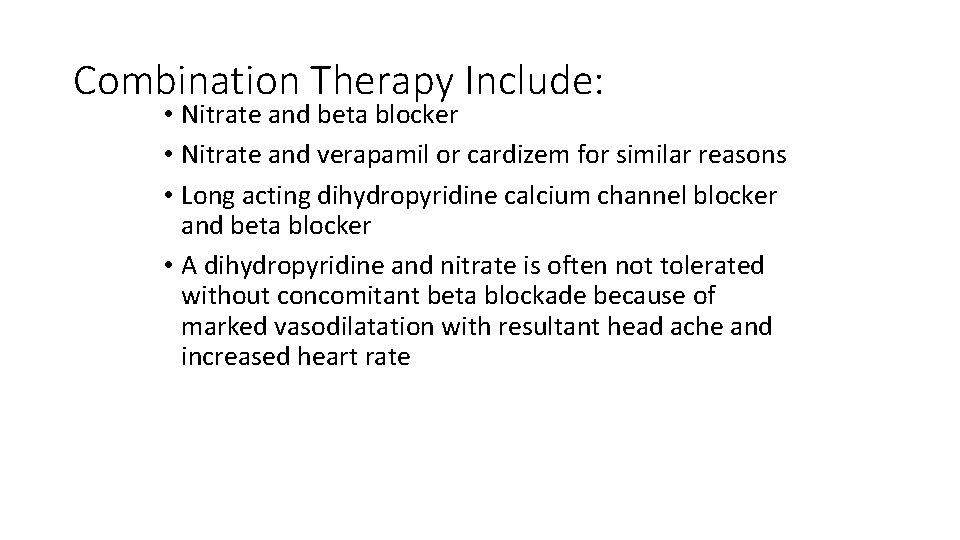 Combination Therapy Include: • Nitrate and beta blocker • Nitrate and verapamil or cardizem