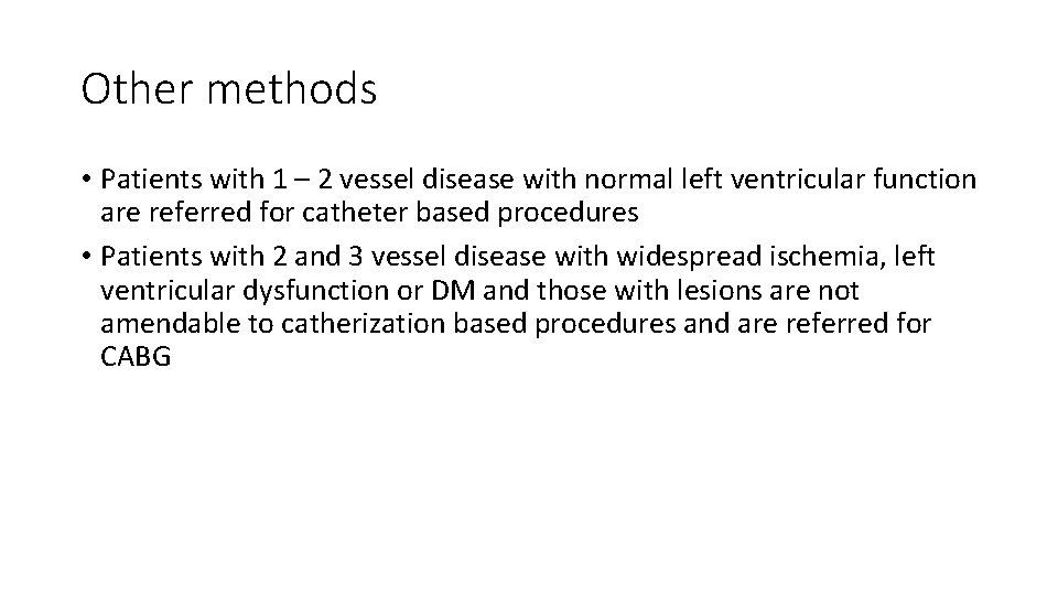 Other methods • Patients with 1 – 2 vessel disease with normal left ventricular