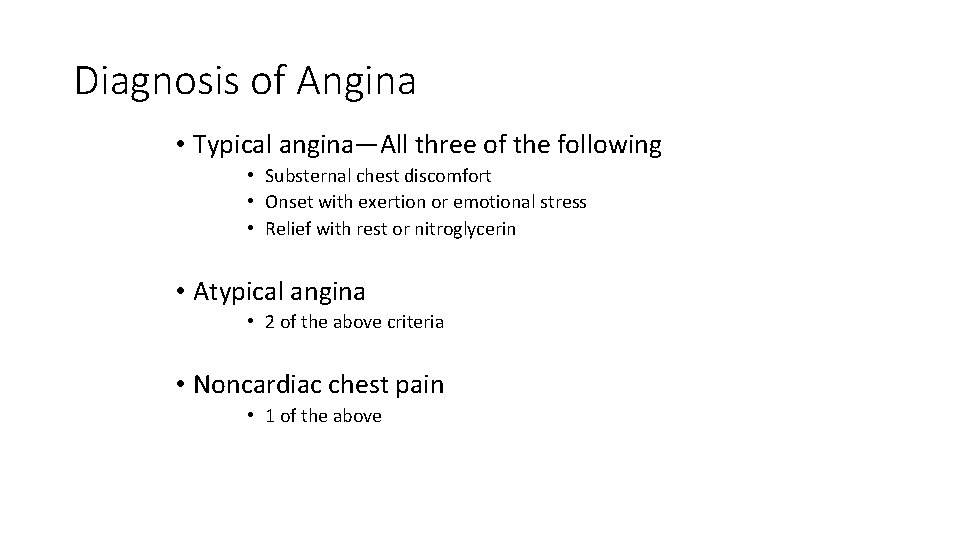 Diagnosis of Angina • Typical angina—All three of the following • Substernal chest discomfort