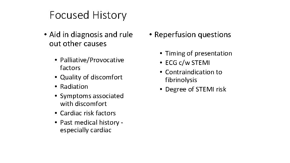 Focused History • Aid in diagnosis and rule out other causes • Palliative/Provocative factors