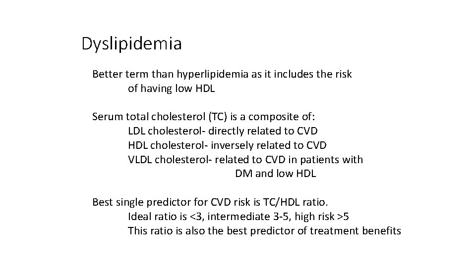 Dyslipidemia Better term than hyperlipidemia as it includes the risk of having low HDL