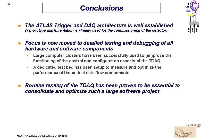 15 Conclusions l The ATLAS Trigger and DAQ architecture is well established (a prototype