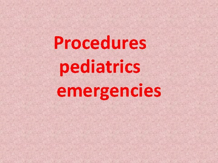 Procedures pediatrics emergencies 