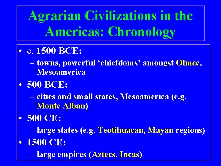 Agrarian Civilizations in the Americas: Chronology • c. 1500 BCE: – towns, powerful ‘chiefdoms’