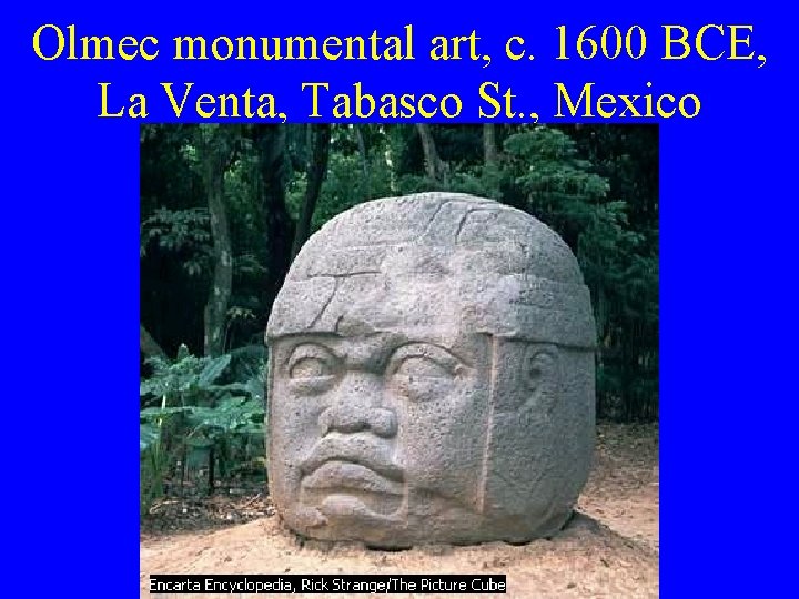 Olmec monumental art, c. 1600 BCE, La Venta, Tabasco St. , Mexico 