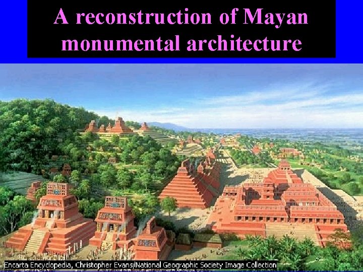 A reconstruction of Mayan monumental architecture 