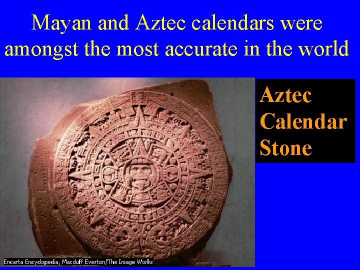 Mayan and Aztec calendars were amongst the most accurate in the world Aztec Calendar