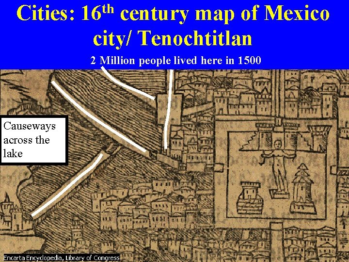Cities: th 16 century map of Mexico city/ Tenochtitlan 2 Million people lived here