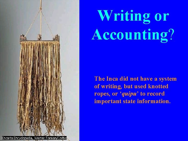 Writing or Accounting? The Inca did not have a system of writing, but used