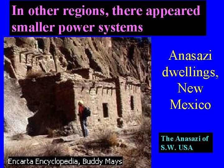 In other regions, there appeared smaller power systems Anasazi dwellings, New Mexico The Anasazi