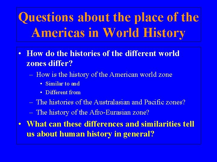 Questions about the place of the Americas in World History • How do the