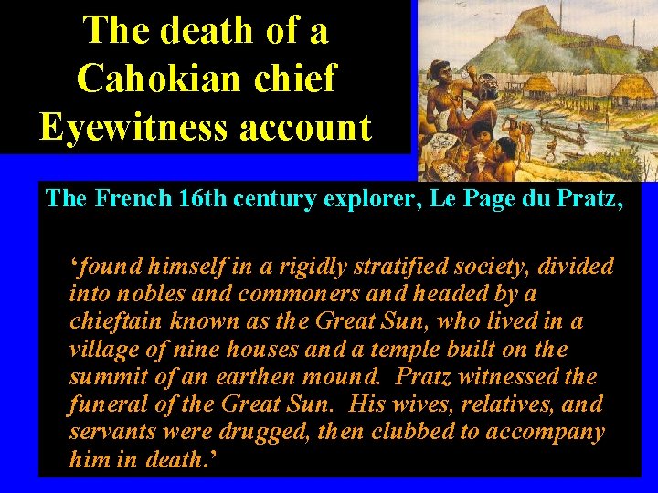 The death of a Cahokian chief Eyewitness account The French 16 th century explorer,