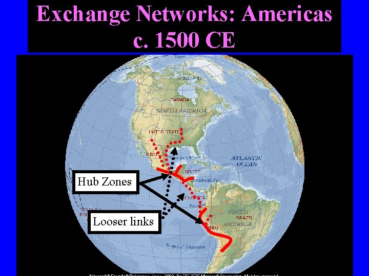 Exchange Networks: Americas c. 1500 CE Hub Zones Looser links 
