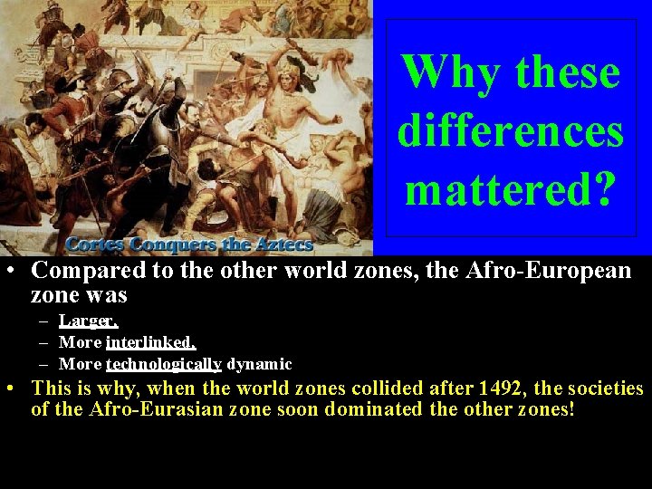 Why these differences mattered? • Compared to the other world zones, the Afro-European zone