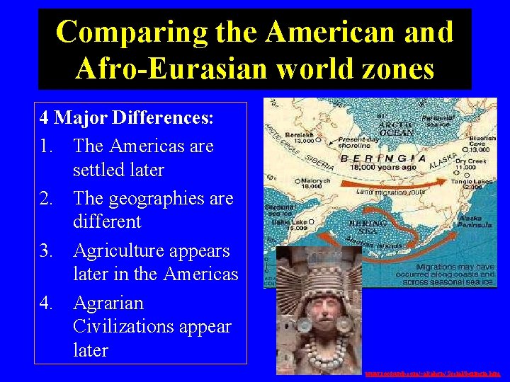 Comparing the American and Afro-Eurasian world zones 4 Major Differences: 1. The Americas are