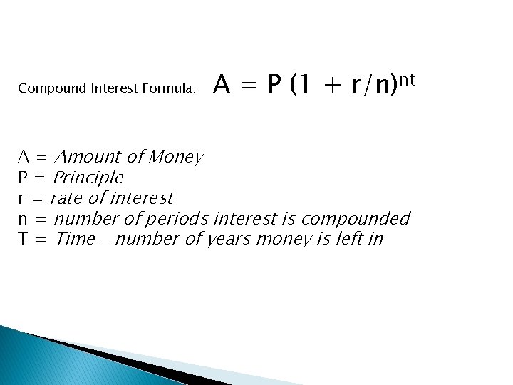 Compound Interest Formula: A = P (1 + r/n)nt A = Amount of Money