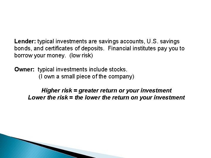 Lender: typical investments are savings accounts, U. S. savings bonds, and certificates of deposits.