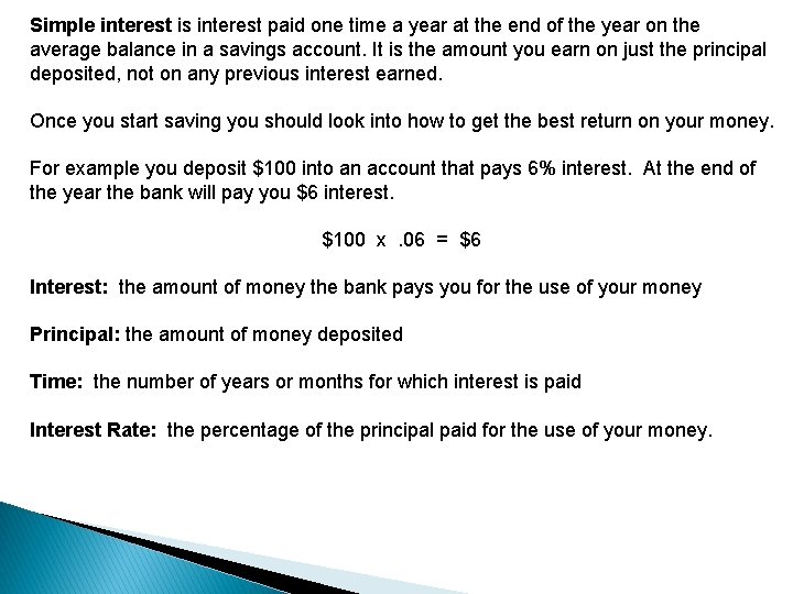 Simple interest is interest paid one time a year at the end of the Simple interest is interest paid one time a year at the end of the