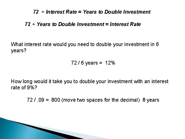 72 ÷ Interest Rate = Years to Double Investment 72 ÷ Years to Double