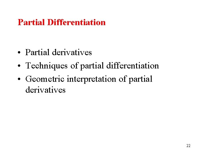 Partial Differentiation • Partial derivatives • Techniques of partial differentiation • Geometric interpretation of