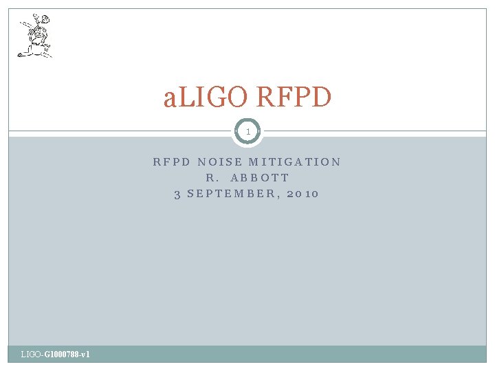 a. LIGO RFPD 1 RFPD NOISE MITIGATION R. ABBOTT 3 SEPTEMBER, 2010 LIGO-G 1000788