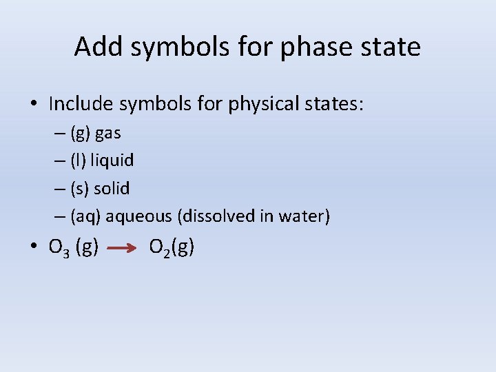 Add symbols for phase state • Include symbols for physical states: – (g) gas