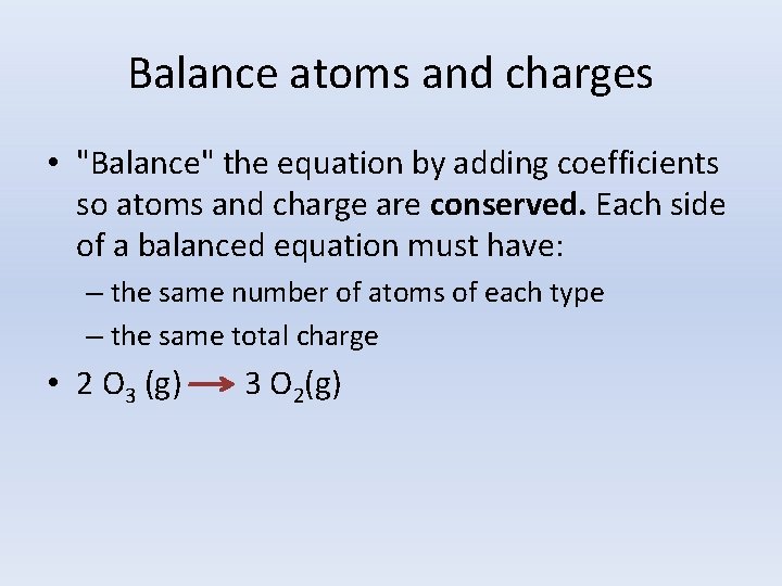 Balance atoms and charges • "Balance" the equation by adding coefficients so atoms and