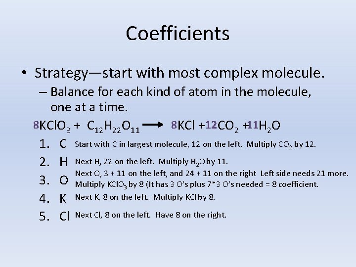 Coefficients • Strategy—start with most complex molecule. – Balance for each kind of atom