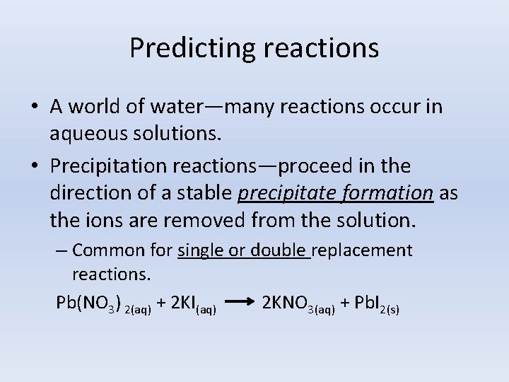 Predicting reactions • A world of water—many reactions occur in aqueous solutions. • Precipitation