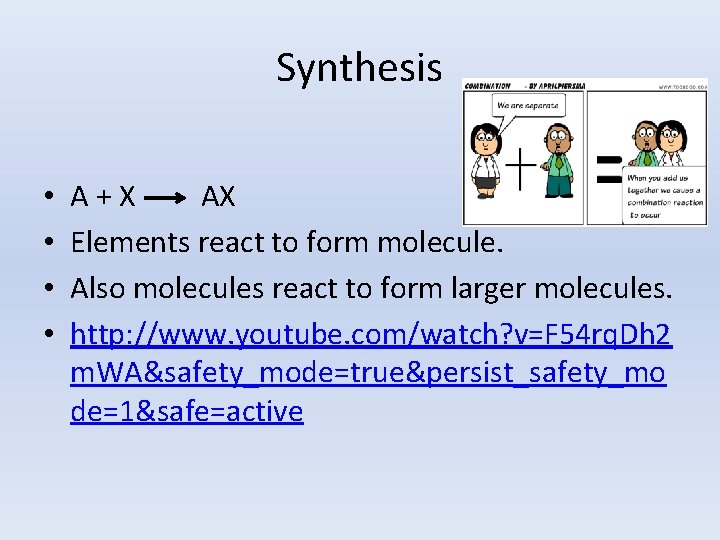 Synthesis • • A+X AX Elements react to form molecule. Also molecules react to