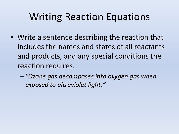 Writing Reaction Equations • Write a sentence describing the reaction that includes the names