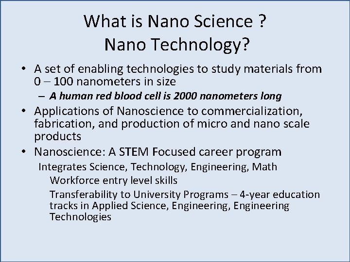 What is Nano Science ? Nano Technology? • A set of enabling technologies to