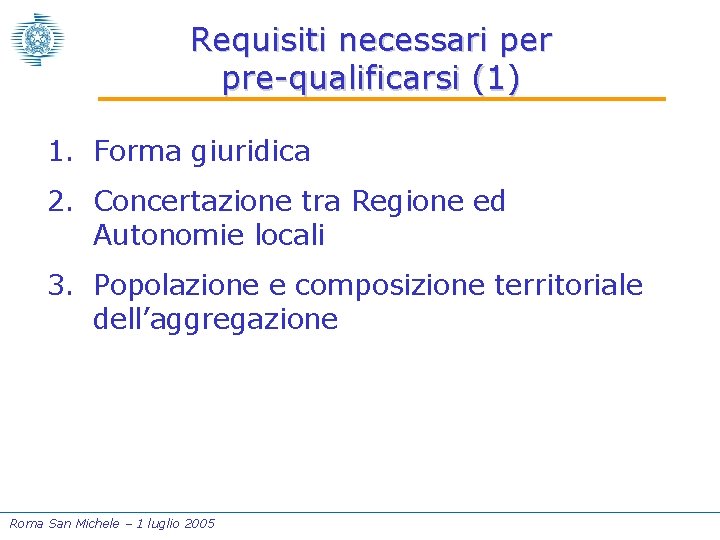 Requisiti necessari per pre-qualificarsi (1) 1. Forma giuridica 2. Concertazione tra Regione ed Autonomie