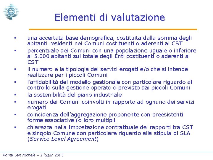 Elementi di valutazione § § § § una accertata base demografica, costituita dalla somma