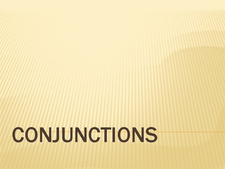 CONJUNCTIONS 