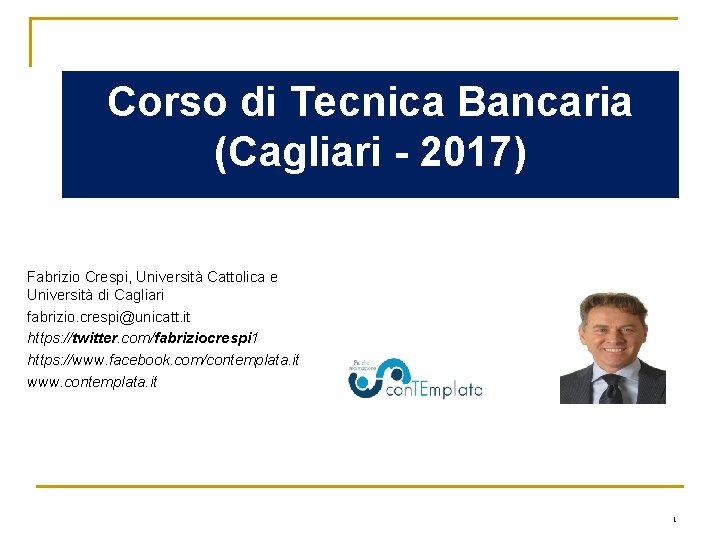 Corso di Tecnica Bancaria (Cagliari - 2017) Fabrizio Crespi, Università Cattolica e Università di