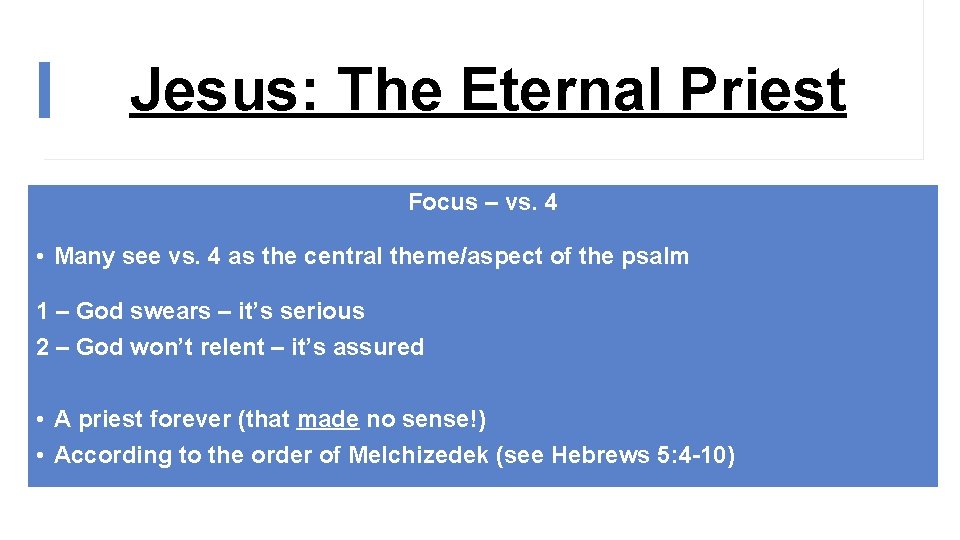 Jesus: The Eternal Priest Focus – vs. 4 • Many see vs. 4 as