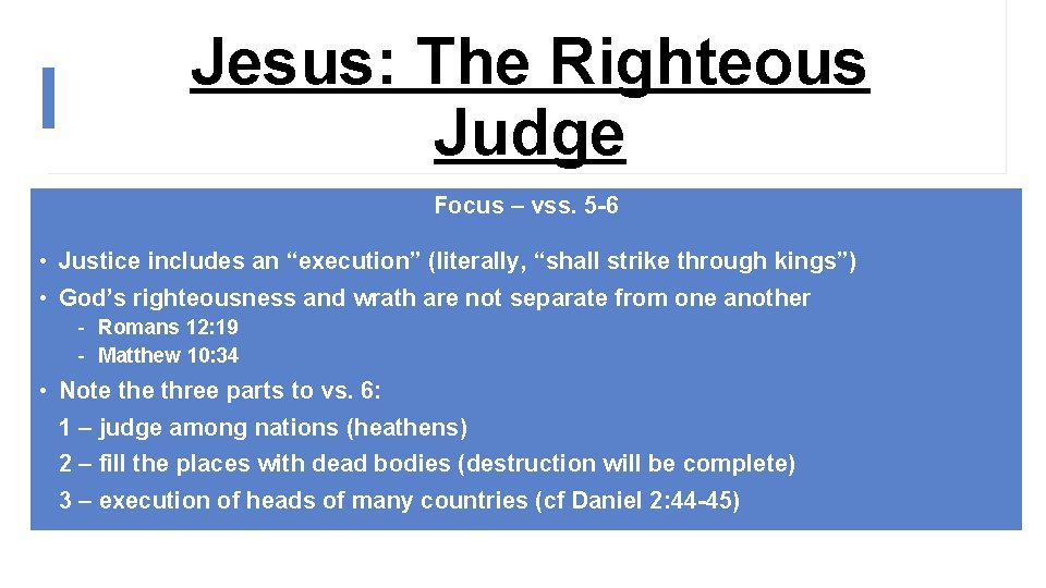 Jesus: The Righteous Judge Focus – vss. 5 -6 • Justice includes an “execution”