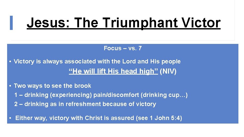 Jesus: The Triumphant Victor Focus – vs. 7 • Victory is always associated with