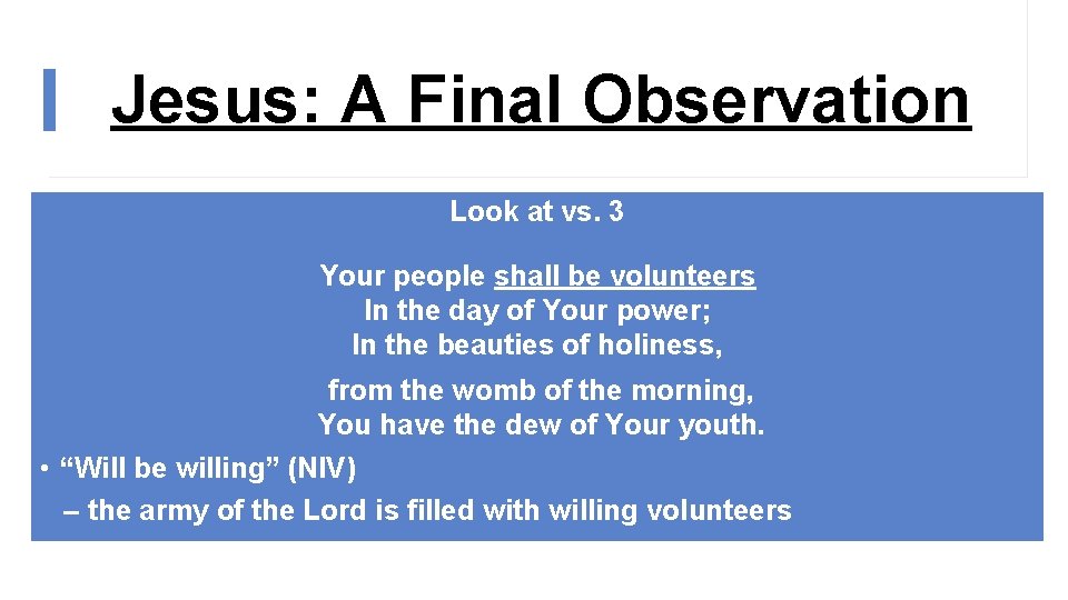 Jesus: A Final Observation Look at vs. 3 Your people shall be volunteers In
