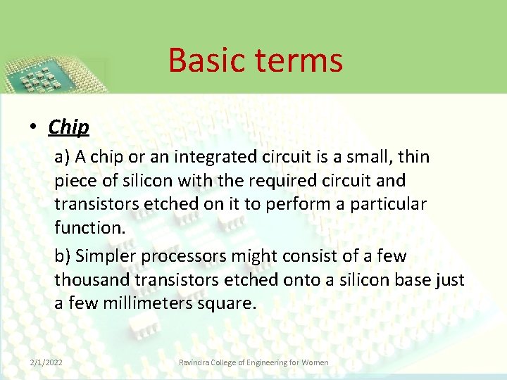 Basic terms • Chip a) A chip or an integrated circuit is a small,
