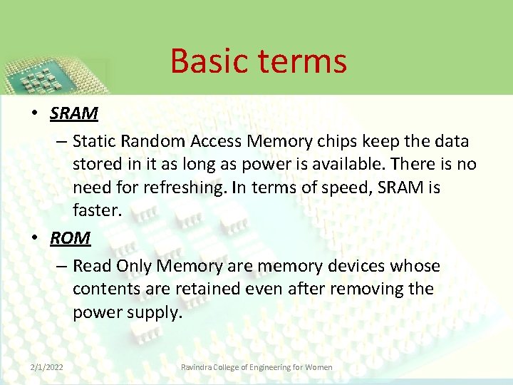 Basic terms • SRAM – Static Random Access Memory chips keep the data stored