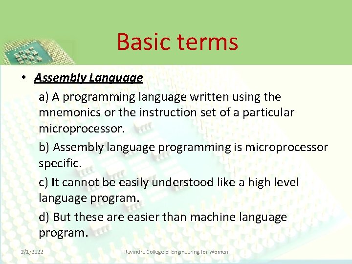 Basic terms • Assembly Language a) A programming language written using the mnemonics or